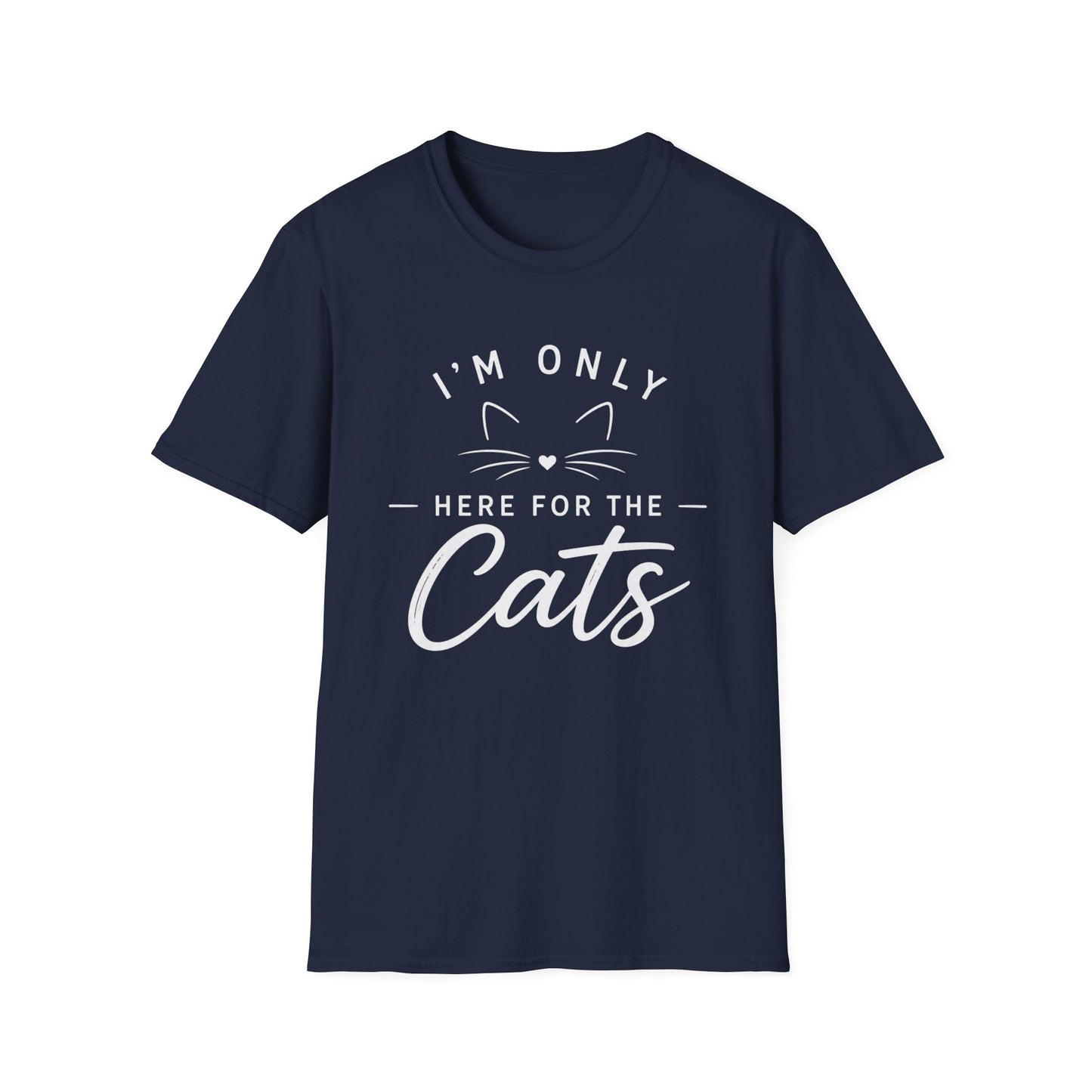 I'm Only Here for the Cats T-Shirt — Funny Cat Lover Tee