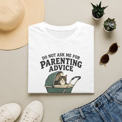 T-Shirt — Do Not Ask Me For Parenting Advice (You Will End Up With A New Cat) Humorous Cat Mom Tee