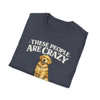 T-Shirt — "These People Are Crazy (But They’re My Whole World)" Golden Retriever Dog Lover Tee