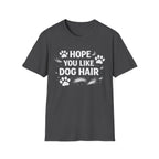 Hope You Like Dog Hair T-Shirt — Funny Pet Lover Tee