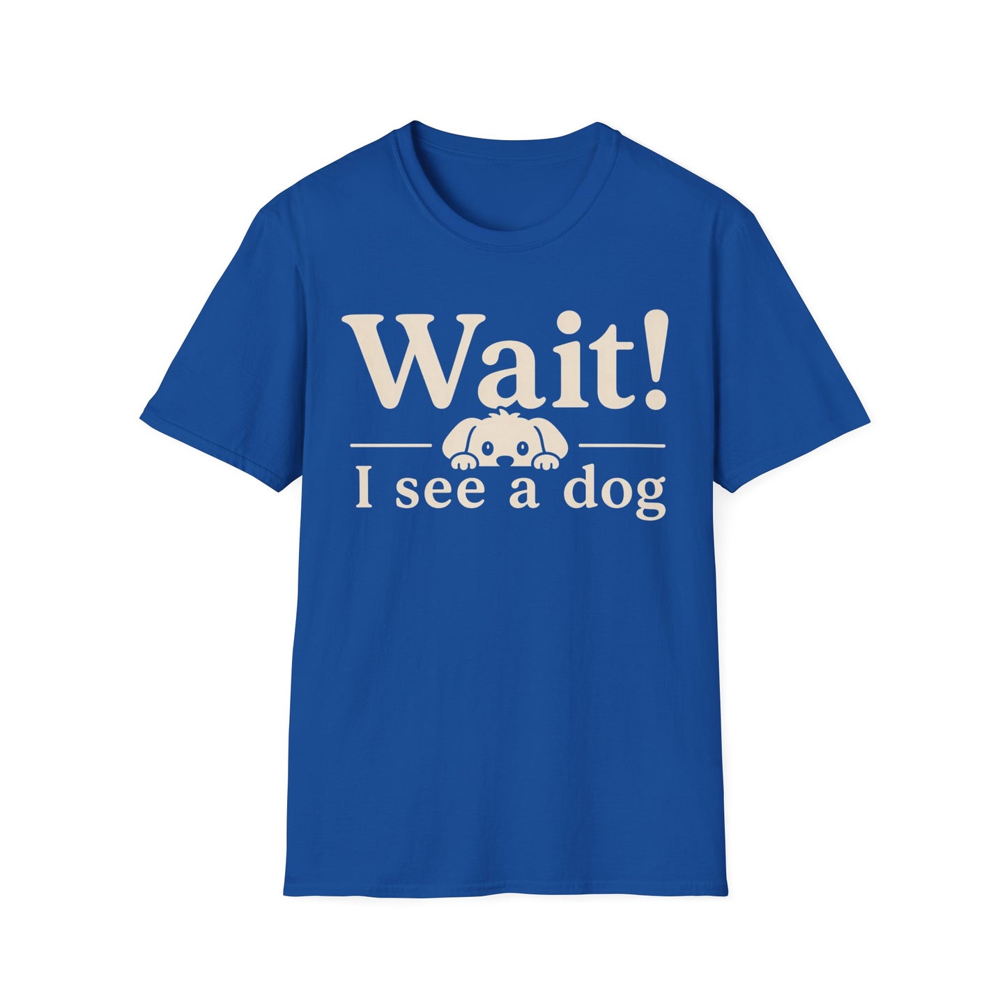 T-Shirt — "Wait! I See a Dog" Cute Dog Lover Tee