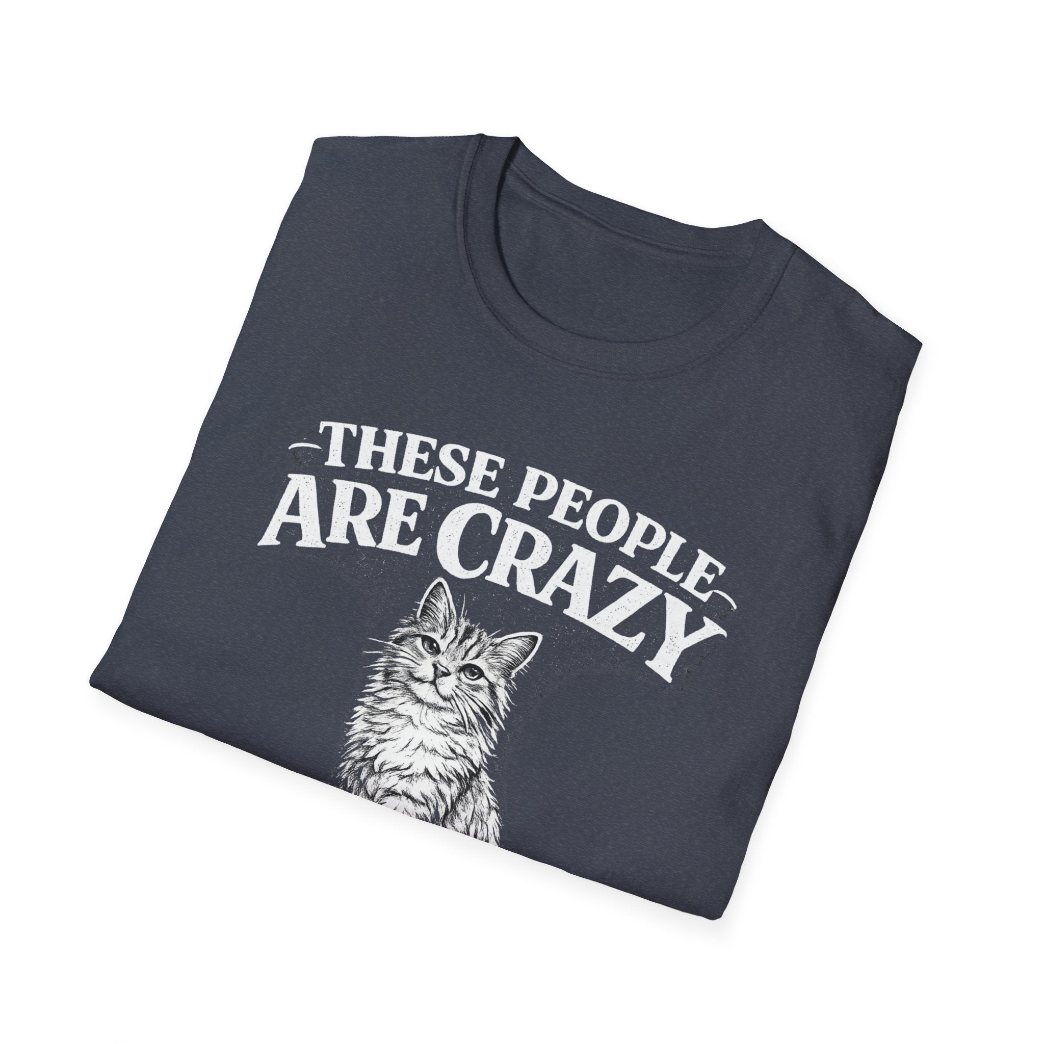 These People Are Crazy Cat T-Shirt — Funny Cat Lover Tee