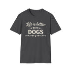 Life Is Better With Dogs T-Shirt — Dog Lover Tee