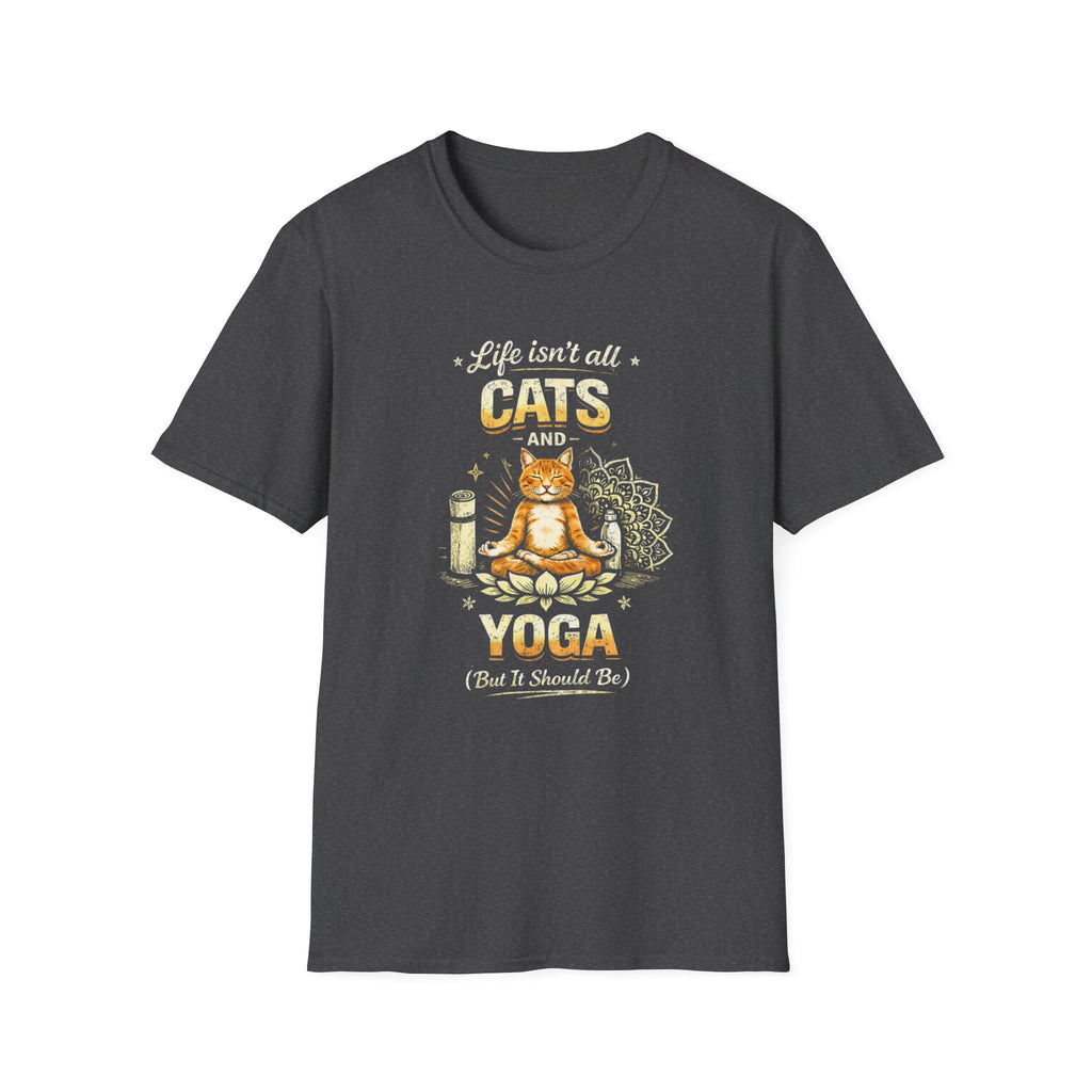 Cats and Yoga T-Shirt — "Life Isn’t All Cats and Yoga (But It Should Be)" Funny Cat Lover Tee