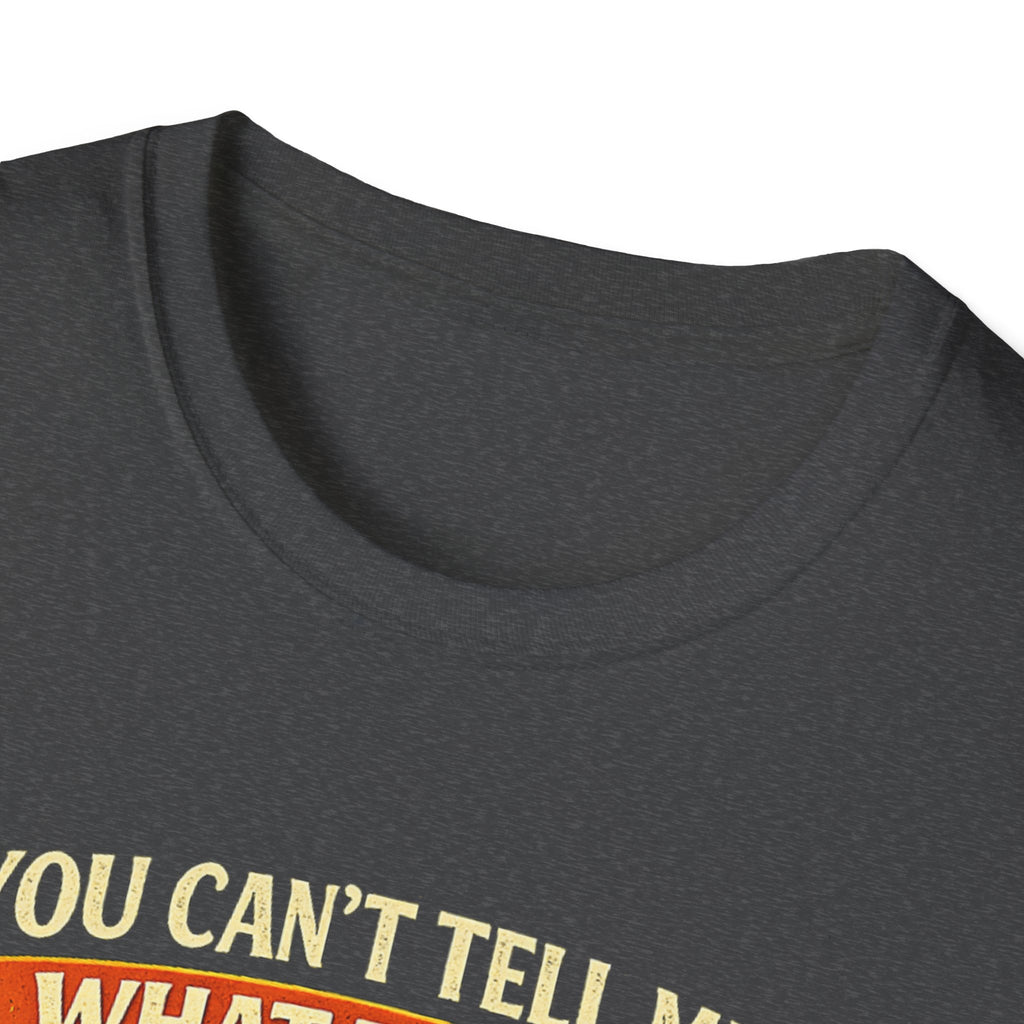 You Can't Tell Me What To Do – You're Not My Dog T-Shirt