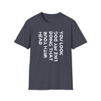T-Shirt — "You Look Like My Dog Doing That With Your Head" Funny Vertical Text Graphic Tee