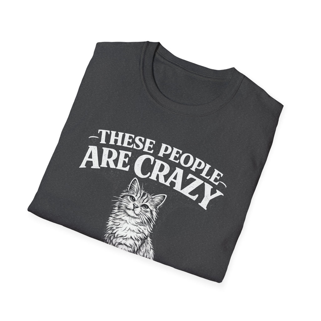 These People Are Crazy Cat T-Shirt — Funny Cat Lover Tee