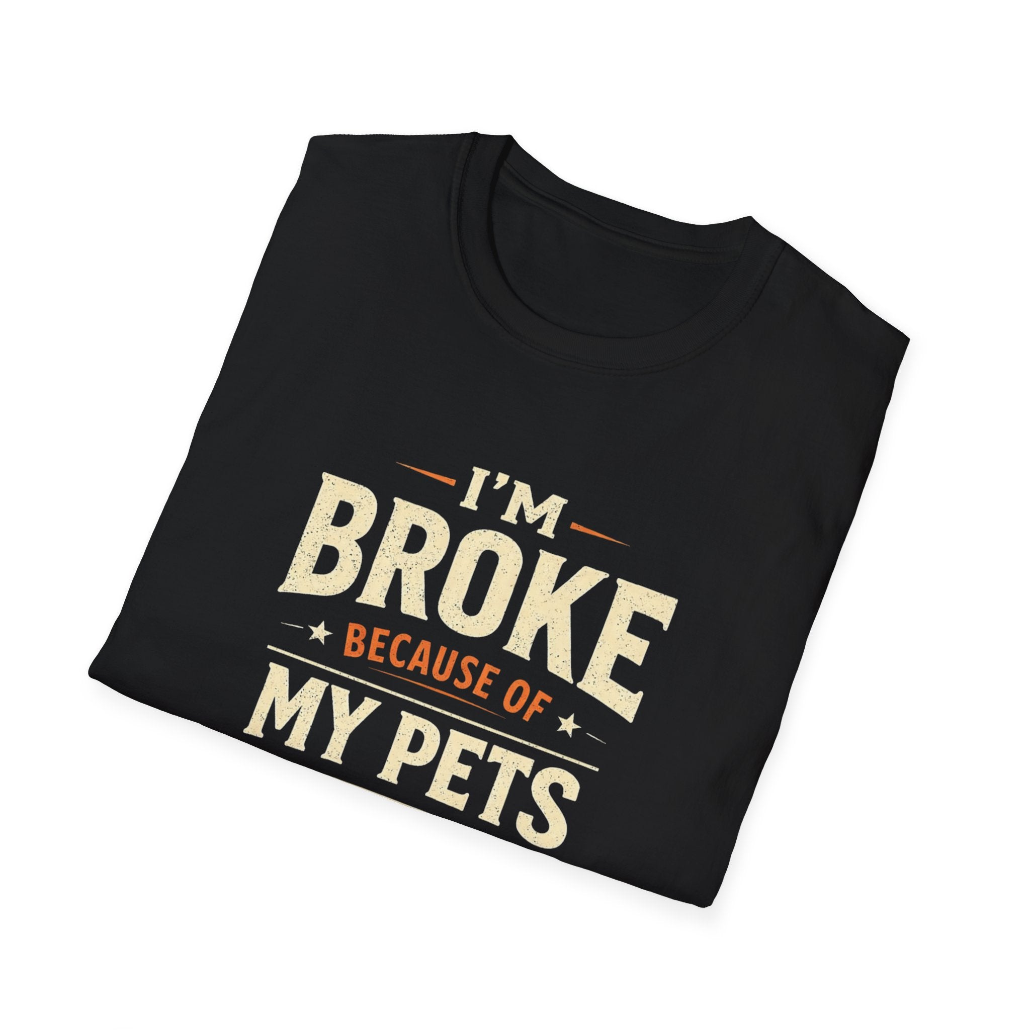 I'm Broke Because of My Pets T-Shirt — Funny Pet Lover Tee