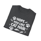 T-Shirt — "Hope You Like Cat Hair" Funny Cat Lover Tee