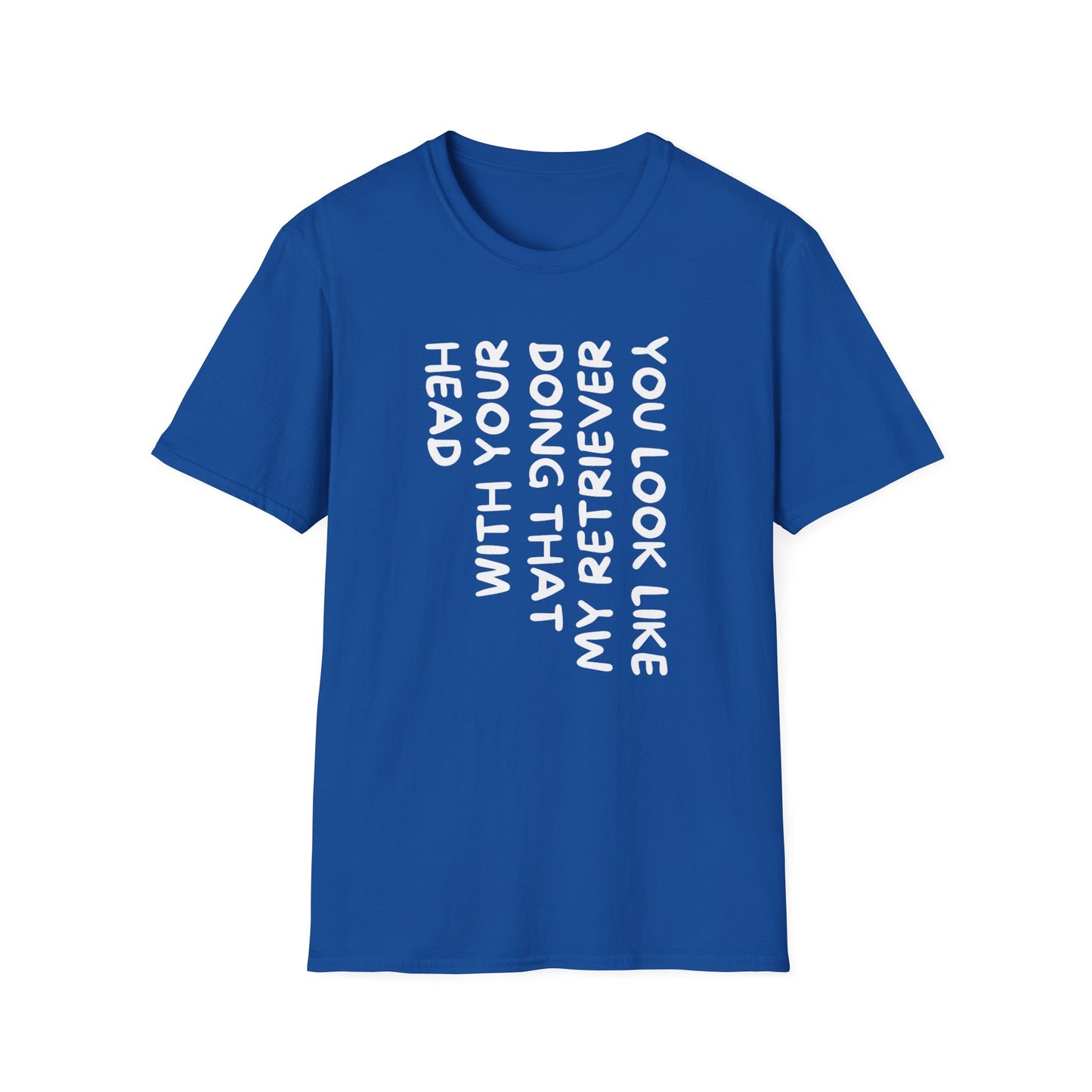 T‑Shirt — “With Your Head I Look Like My Retriever” Vertical Text Graphic Tee