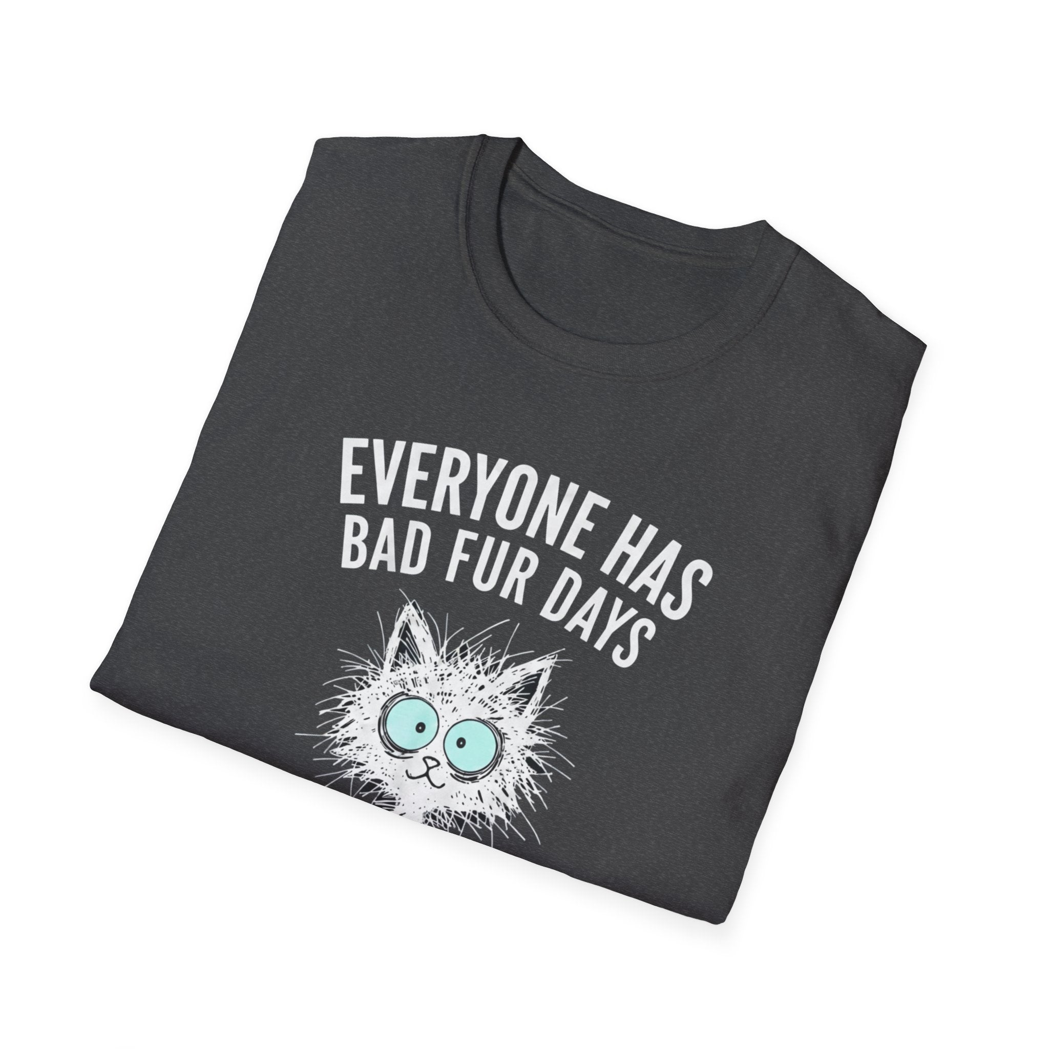 T-Shirt — "Everyone Has Bad Fur Days" Cute Fluffy Cat Graphic