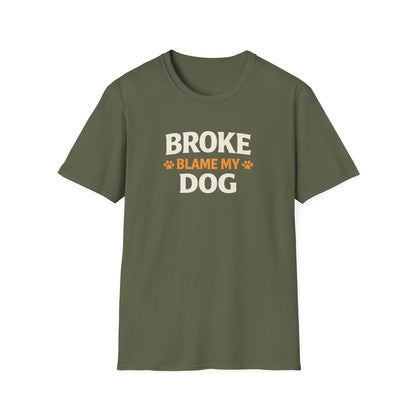 Broke, Blame My Dog T-Shirt — Funny Dog Lover Tee