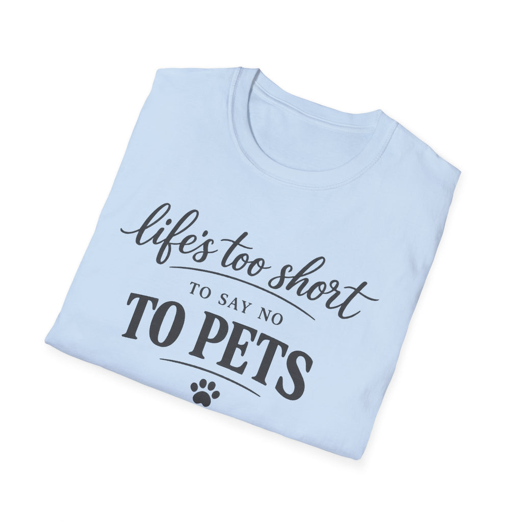 Pets T-Shirt — "Life's Too Short to Say No to Pets" Cute Paw Print Tee