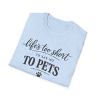 Pets T-Shirt — "Life's Too Short to Say No to Pets" Cute Paw Print Tee