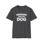 Awesome Like My Dog T-Shirt — Funny Dog Lover Tee with Paw Graphic