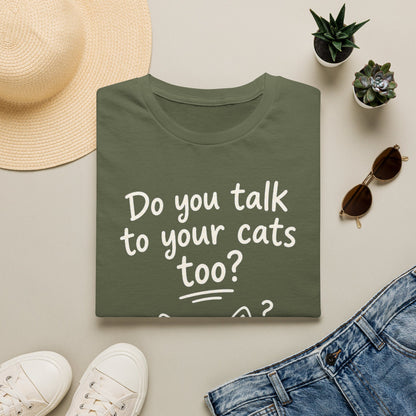 Cat Lover T-Shirt - "Do You Talk to Your Cats Too?" Graphic Tee