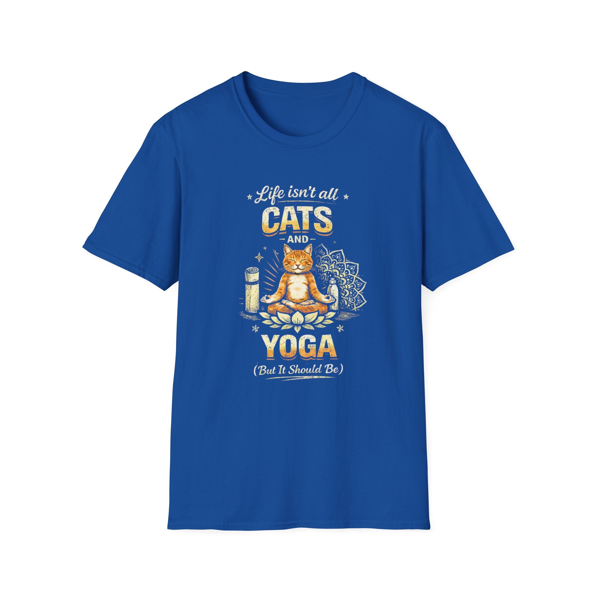 Cats and Yoga T-Shirt — "Life Isn’t All Cats and Yoga (But It Should Be)" Funny Cat Lover Tee