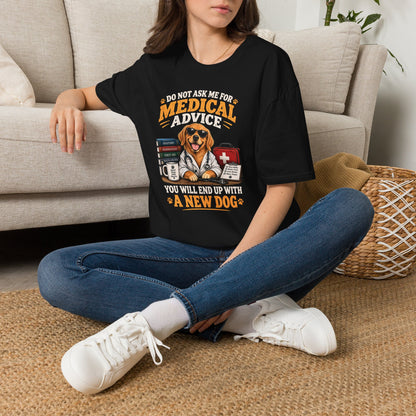 Do Not Ask Me for Medical Advice — Funny Dog Lover T-Shirt