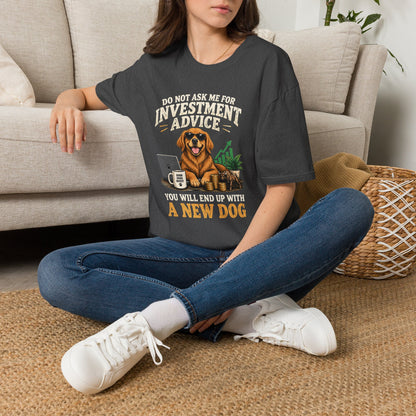Funny Dog Investor T-Shirt — “Do Not Ask Me For Investment Advice or You’ll End Up With A New Dog”