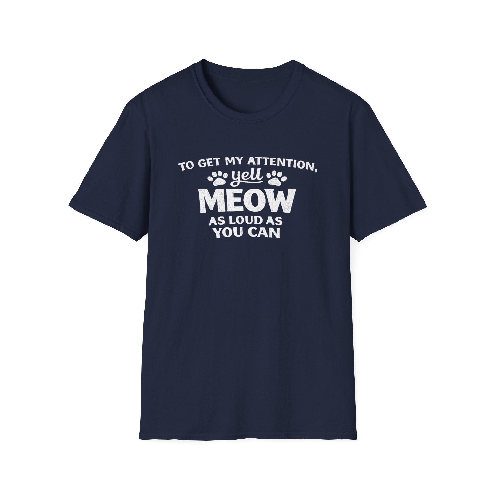 Cat Lover T-Shirt — “To Get My Attention, Yell Meow As Loud As You Can” Funny Pet Tee