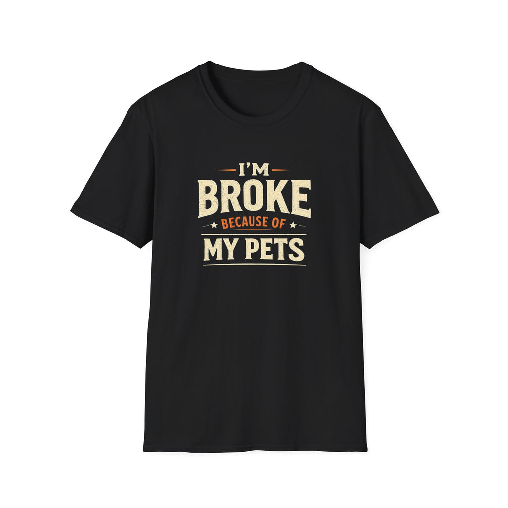 I'm Broke Because of My Pets T-Shirt — Funny Pet Lover Tee