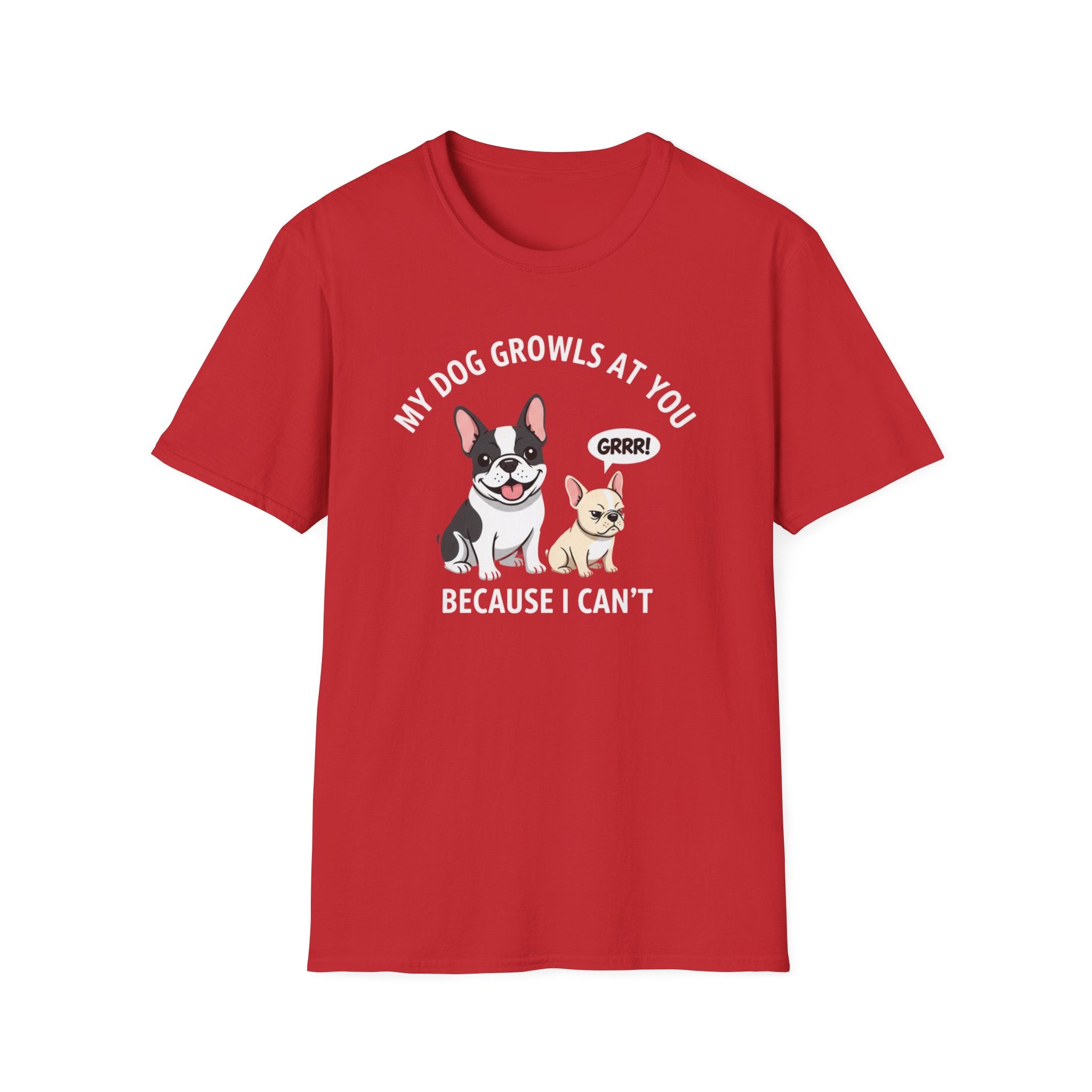 T-Shirt — "My Dog Growls at You Because I Can't" Cute French Bulldog & Chihuahua Graphic Tee
