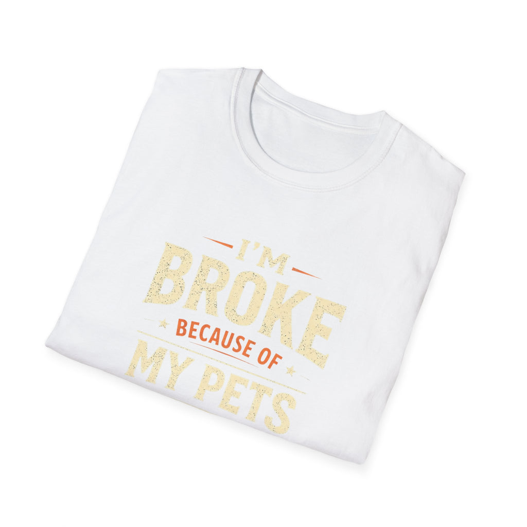 I'm Broke Because of My Pets T-Shirt — Funny Pet Lover Tee