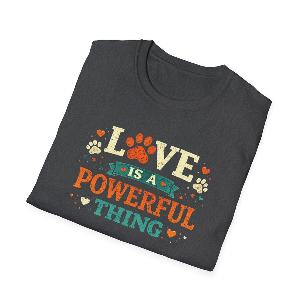 Love Is a Powerful Thing T-Shirt — Cute Paw Print Pet Lover Tee