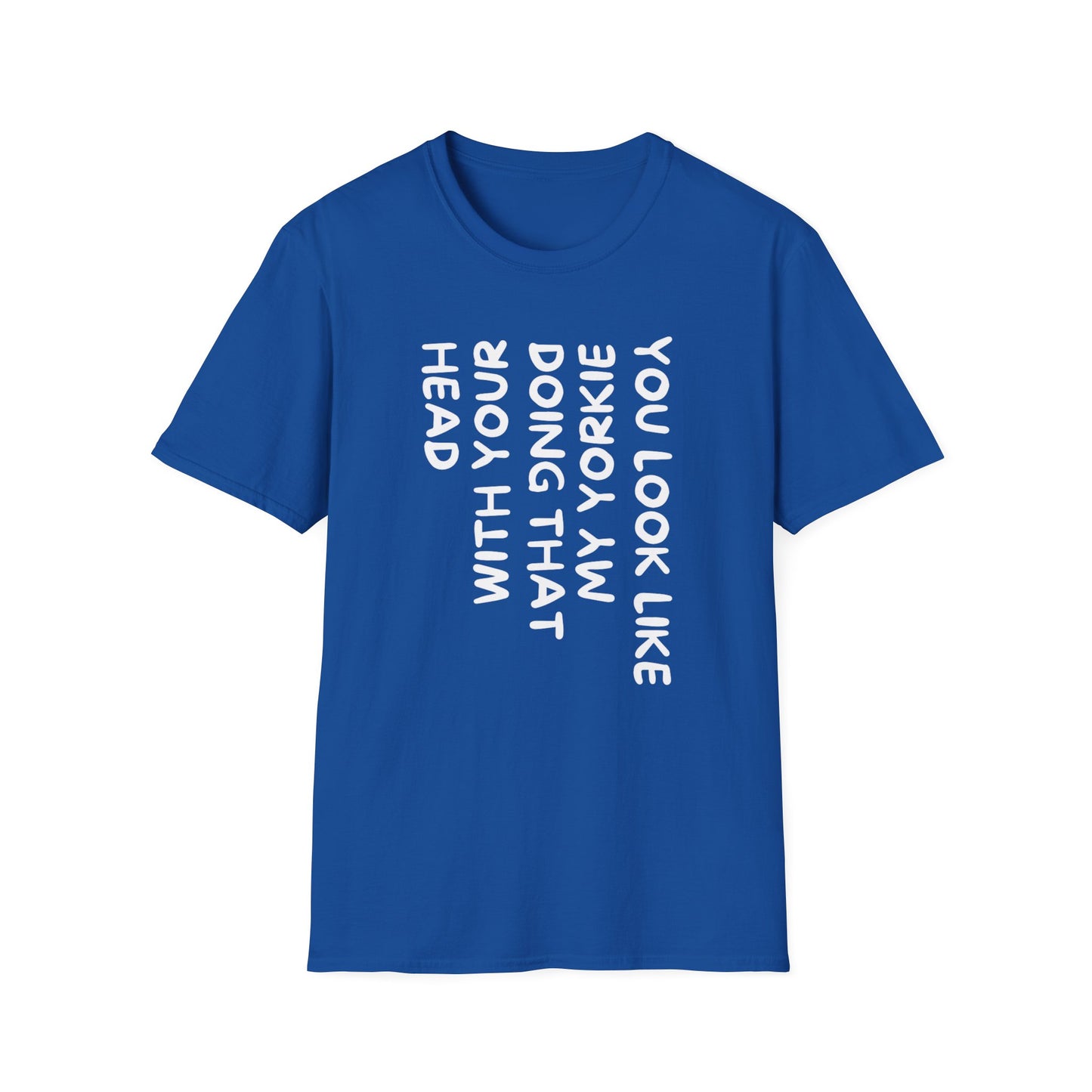 T-Shirt — "You Look Like My Yorkie" Vertical Text Graphic Tee