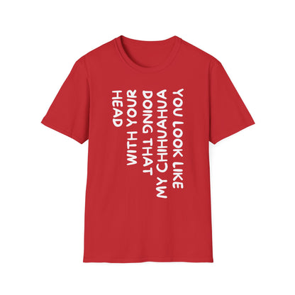 T‑Shirt — “You Look Like my Chihuahua” Vertical Graphic Tee