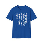 T-Shirt — "You Look Like My Dog Doing That With Your Head" Funny Vertical Text Graphic Tee