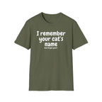 Funny Cat T-Shirt — "I Remember Your Cat's Name (But Forgot Yours)"