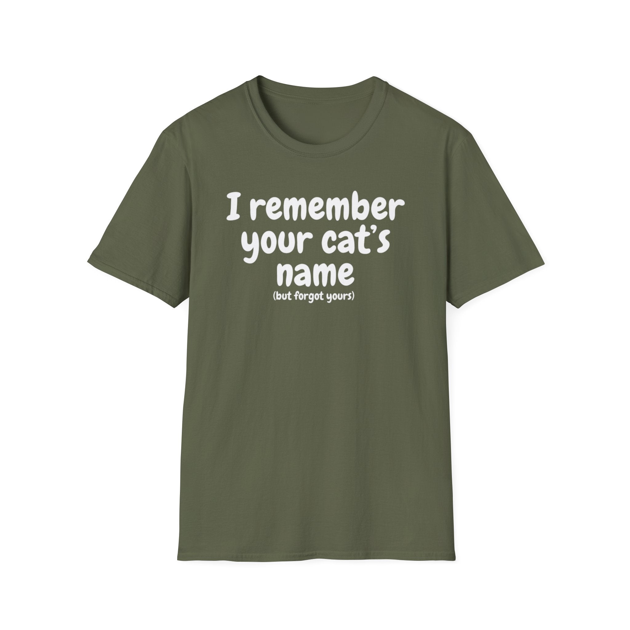 Funny Cat T-Shirt — "I Remember Your Cat's Name (But Forgot Yours)"