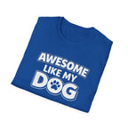 Awesome Like My Dog T-Shirt — Funny Dog Lover Tee with Paw Graphic