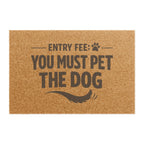 Doormat - "Entry Fee: You Must Pet The Dog" Funny Welcome Mat for Dog Lovers