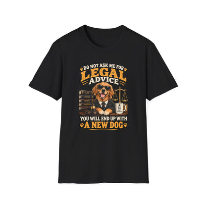 Attorney Dog T-Shirt — "Do Not Ask Me for Legal Advice, You Will End Up with a New Dog"
