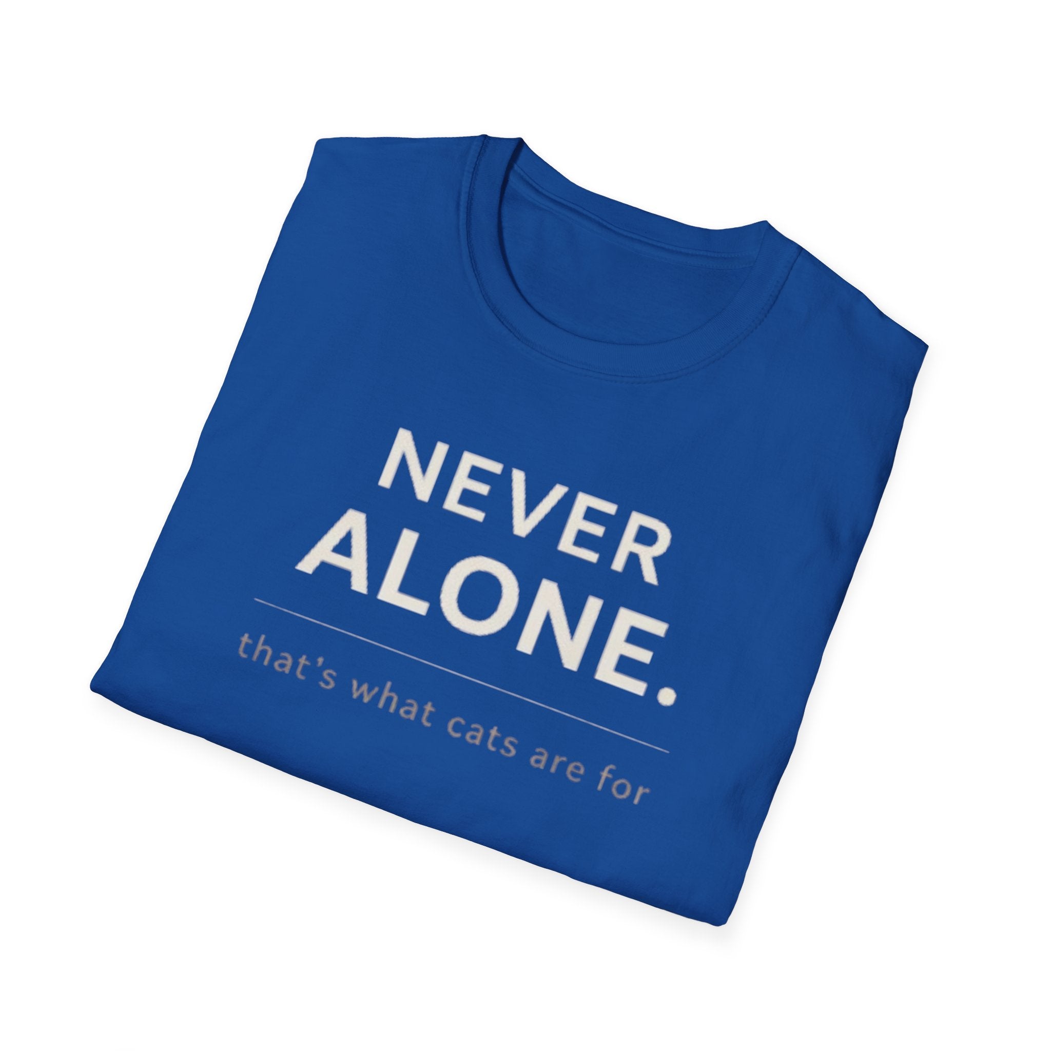 Never Alone Cat T-Shirt — "Never Alone. that's what cats are for."