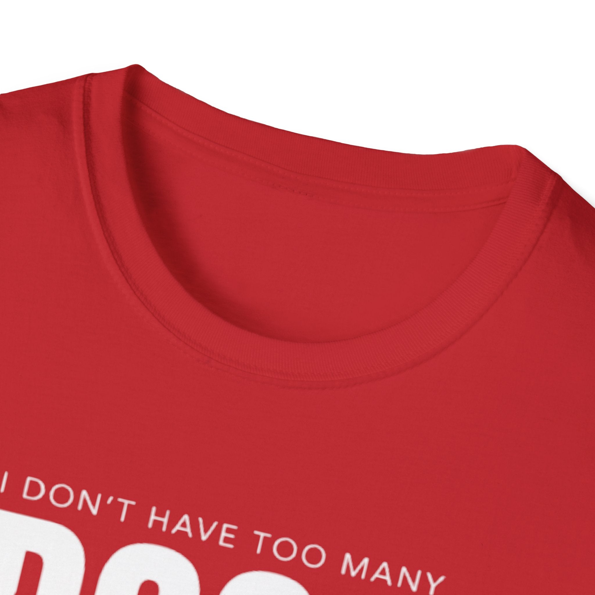 Dog Lover T‑Shirt — “I Don’t Have Too Many Dogs I Just Don’t Have Enough Space”