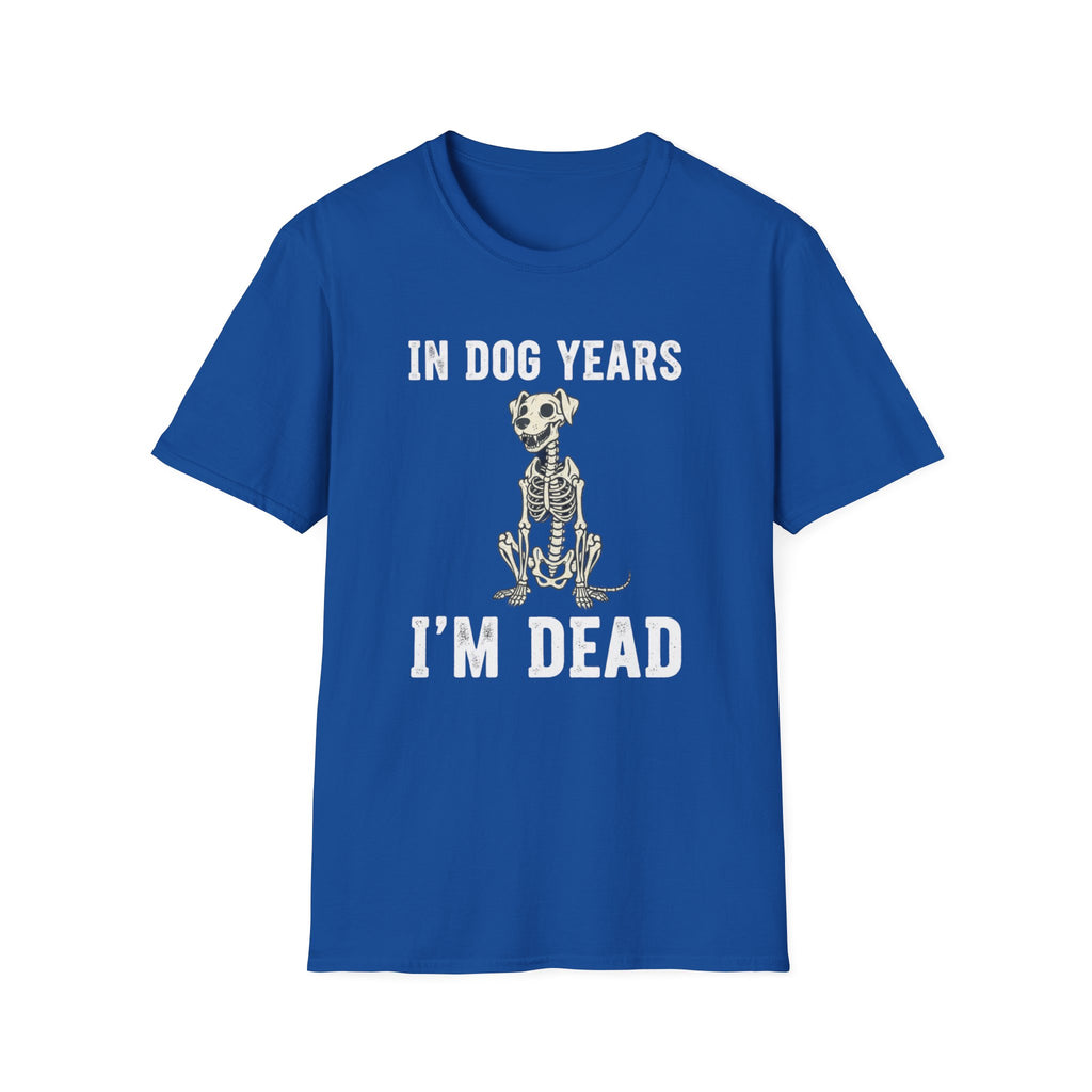 T-Shirt — "In Dog Years I'm Dead" Skeleton Dog Funny Pet Lover Tee