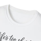 Cat Lover T-Shirt — "Life's Too Short to Say No to Cats" Graphic Tee