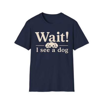 T-Shirt — "Wait! I See a Dog" Cute Dog Lover Tee