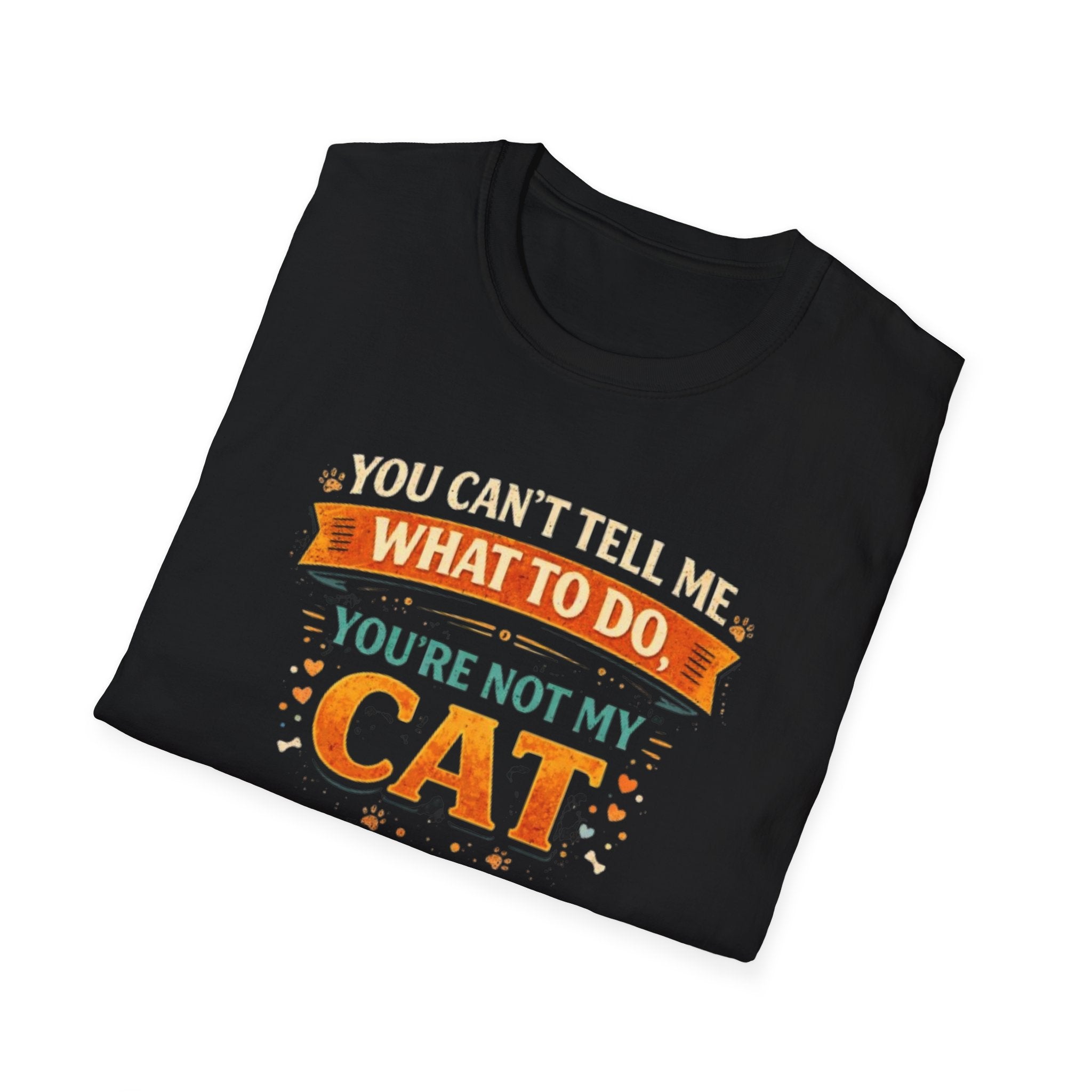 You Can't Tell Me What To Do You're Not My Cat T-Shirt — Funny Cat Lover Tee