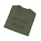 Cat Lover T-Shirt — "Life's Too Short to Say No to Cats" Graphic Tee