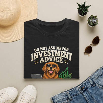 Funny Dog Investor T-Shirt — “Do Not Ask Me For Investment Advice or You’ll End Up With A New Dog”