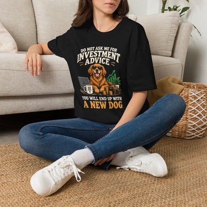 Funny Dog Investor T-Shirt — “Do Not Ask Me For Investment Advice or You’ll End Up With A New Dog”