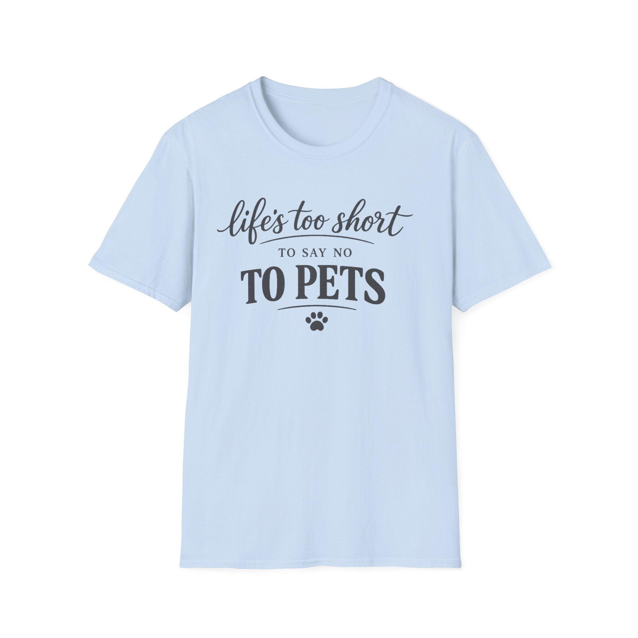Pets T-Shirt — "Life's Too Short to Say No to Pets" Cute Paw Print Tee