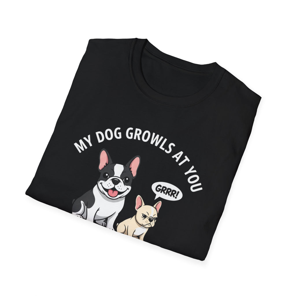 T-Shirt — "My Dog Growls at You Because I Can't" Cute French Bulldog & Chihuahua Graphic Tee