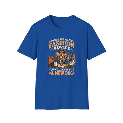 Do Not Ask Me For Fashion Advice T-Shirt — Funny Dog Graphic Tee (You Will End Up With A New Dog)