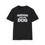 Awesome Like My Dog T-Shirt — Funny Dog Lover Tee with Paw Graphic
