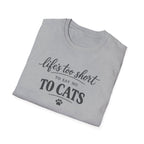 Cat Lover T-Shirt — "Life's Too Short to Say No to Cats" Graphic Tee